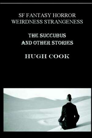 The Succubus and Other Stories de Hugh Cook