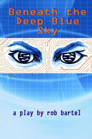 Beneath the Deep Blue Sky de Rob Bartel