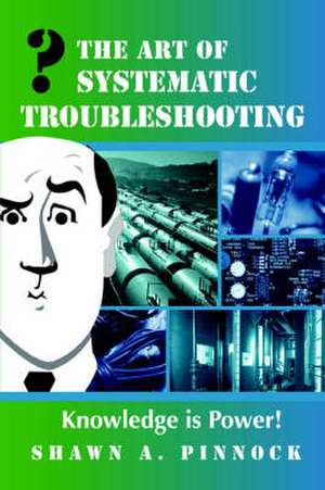 The Art of Systematic Troubleshooting de Shawn Pinnock