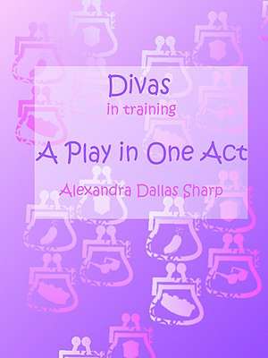 Divas in Training de Alexandra Dallas Sharp