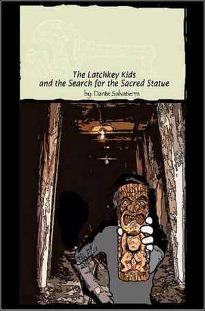 The Latchkey Kids and the Search for the Sacred Statue de Dante Salvatierra