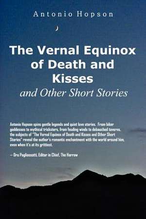 The Vernal Equinox of Death and Kisses and Other Short Stories de Antonio Hopson