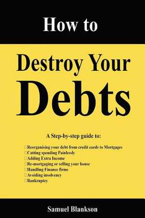 How to Destroy Your Debts de Samuel Blankson