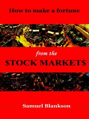 How to Make a Fortune on the Stock Markets de Samuel Blankson