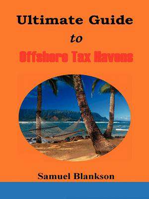 The Ultimate Guide to Offshore Tax Havens de Samuel Blankson