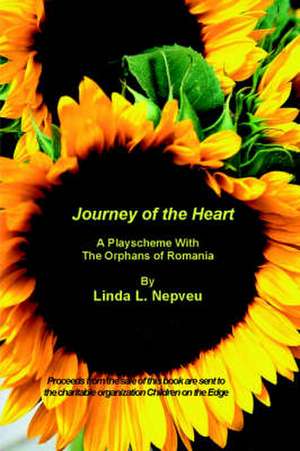 Journey of the Heart: A Playscheme with the Orphans of Romania de Linda Nepveu