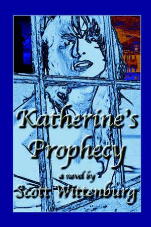 Katherine's Prophecy de Scott Wittenburg