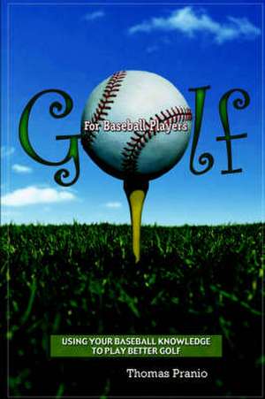 Golf for Baseball Players de Thomas Pranio