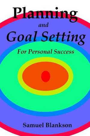 Planning and Goal Setting for Personal Success de Samuel Blankson