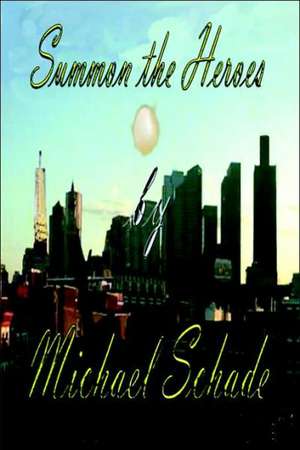 Summon the Heroes de Mike Schade