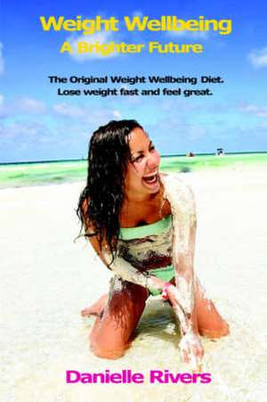 WEIGHT WELLBEING - A BRIGHTER FUTURE de DANIELLE RIVERS