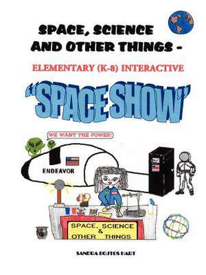 Space, Science & Other Things - Elementary (K-8) Interactive Space Show de Sandra Bojtos Hart