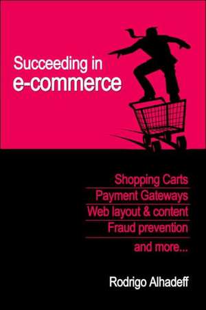 Succeeding in E-Commerce, Insider Advice and Practical Tips de Roni Alhadeff