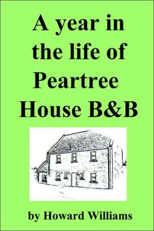 A Year in the Life of Peartree House B&b de Howard Williams