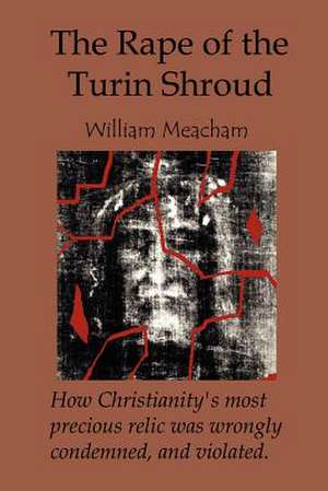 The Rape of the Turin Shroud de William Meacham