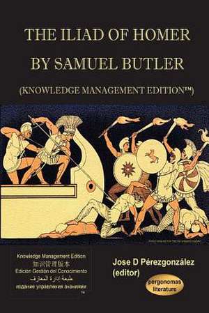 The Iliad of Homer by Samuel Butler (Knowledge Management Edition) de Jose D. Pirezgonzalez