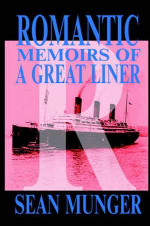 Romantic, Memoirs of a Great Liner de Sean Munger