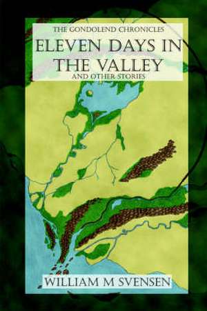 Eleven Days in the Valley and Other Stories de William M. Svensen