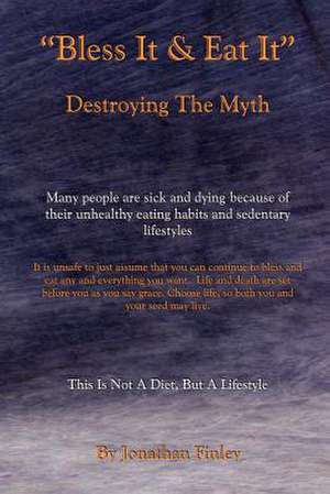 Bless It & Eat It Destroying the Myth de Jonathan Finley