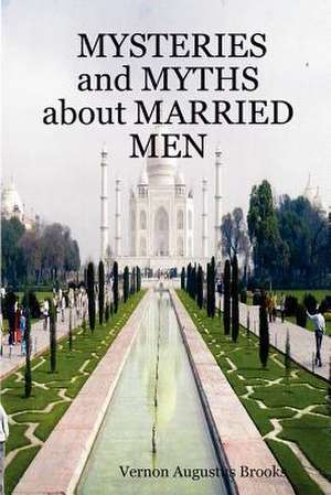 Mysteries and Myths about Married Men de Vernon Augustus Brooks