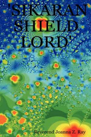 'Sikaran Shield Lord' de Reverend Joanna Z. Ray