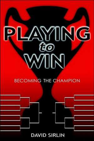 Playing to Win: Becoming the Champion de David Sirlin