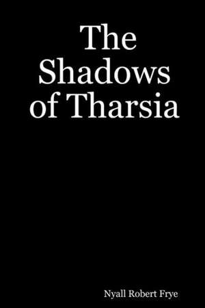 The Shadows of Tharsia de Nyall Robert Frye