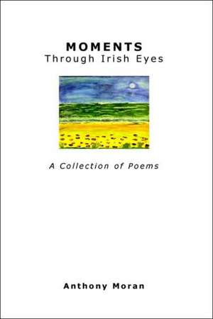 Moments Through Irish Eyes de Anthony Moran