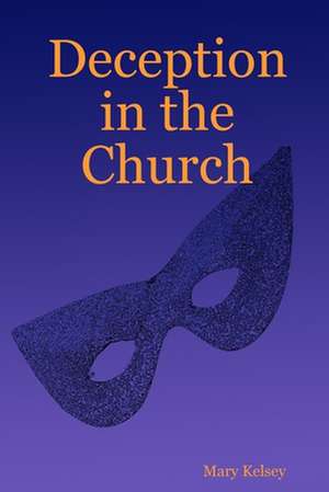 Deception in the Church de Mary Kelsey