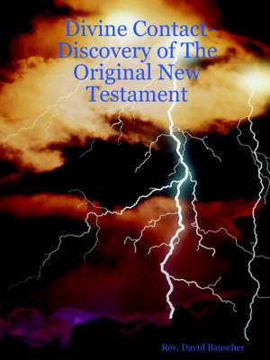 Divine Contact-Discovery of the Original New Testament de David Bauscher