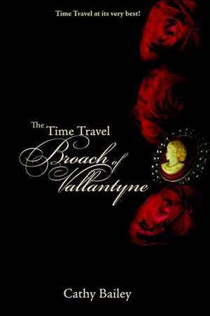 The Time Travel Broach of Vallantyne de Cathy Bailey