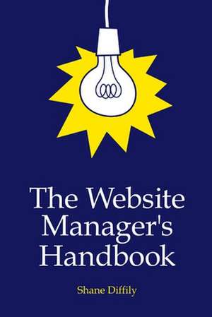 The Website Manager's Handbook de Shane Diffily