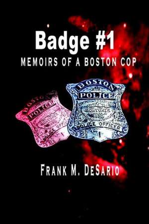 Badge #1: Memoirs of a Boston Cop de Frank De Sario