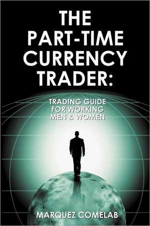 The Part-Time Currency Trader de Marquez Comelab