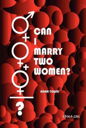 Can I Marry Two Women? de Adam Yousef