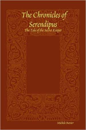 The Chronicles of Serendipus: The Tale of the Secret Keeper de Michele Baxter