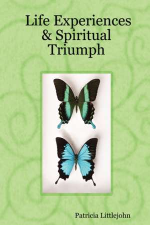 Life Experiences & Spiritual Triumph de Patricia Littlejohn