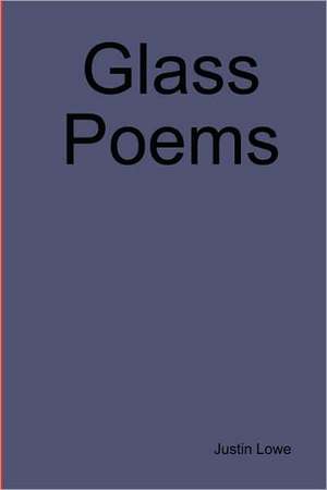 Glass Poems de Justin Lowe