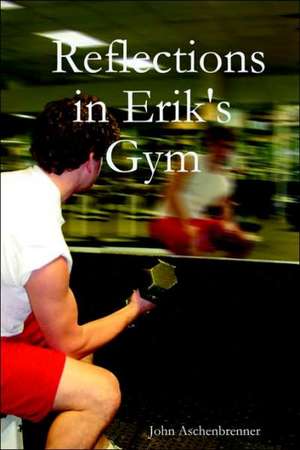 Reflections in Erik's Gym de John Aschenbrenner