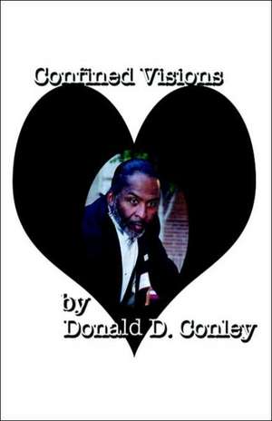 Confined Visions de Donald D. Conley