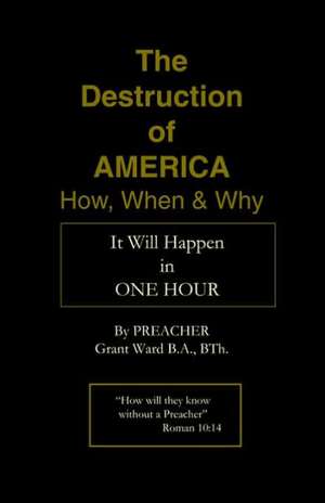 The Destruction of America de Preacher Grant Ward