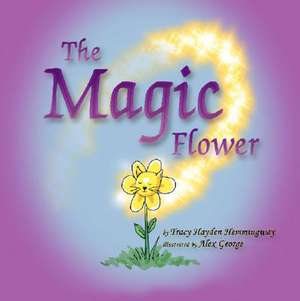 The Magic Flower de Tracy Hayden Hemmingway