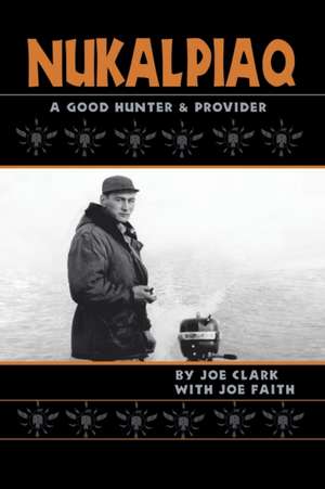 Nukalpiaq (A Good Hunter & Provider) de Joe Clark