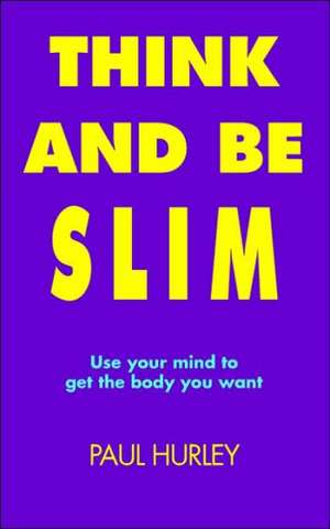 Think and Be Slim de Paul Hurley