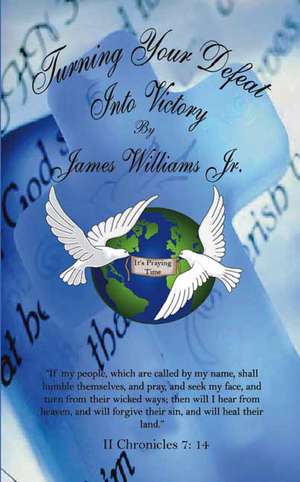 Turning Your Defeat Into Victory de James Williams