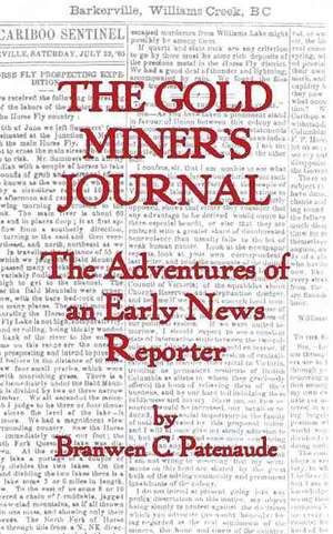 The Gold Miner's Journal. the Adventures of an Early News Reporter de Branwen C. Patenaude