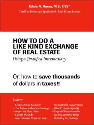 How to Do a Like Kind Exchange of Real Estate de Edwin V. Horan