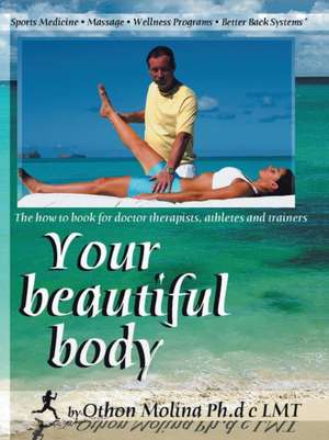 Your Beautiful Body de Othon Molina Ph. d c LMT