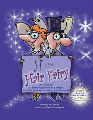 H Is for Hair Fairy: An Alphabet of Encouragement and Insight for Kids (And Kids at Heart!) with Cancer de Kim Martin