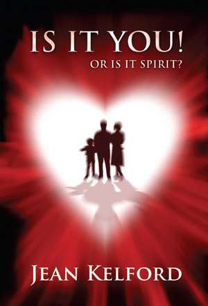 Is it You! Or is it Spirit? de JEAN KELFORD